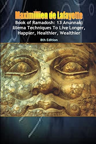 Book of Ramadosh:13 Anunnaki Ulema Techniques To Live Longer,Happier, Healthier,Wealthier.8th Edition von Lulu.com