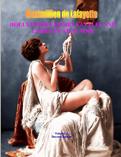 Hollywood Femmes Fatales and Ladies of Film Noir, Volume 2. 2nd Edition. Hollywood Femmes Fatales and Ladies of Film Noir, Volume 2. 2nd Edition.