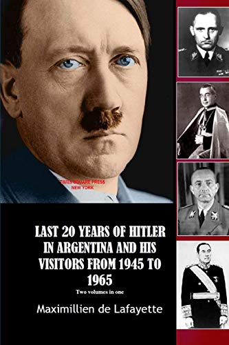 Last 20 Years of Hitler in Argentina and His Visitors from 1945 to 1965 Last 20 Years of Hitler in Argentina and His Visitors from 1945 to 1965