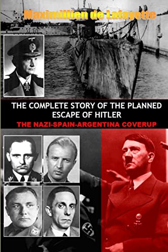 The Complete Story of the Planned Escape of Hitler The Complete Story of the Planned Escape of Hitler