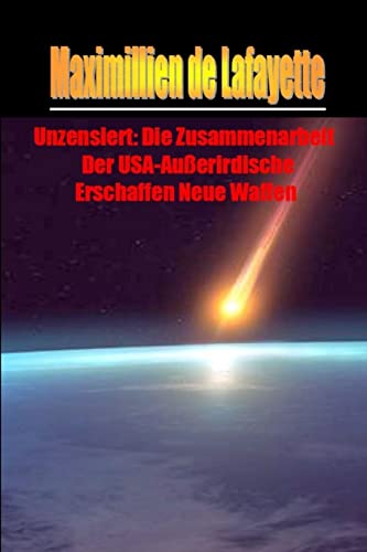 Unzensiert: Die Zusammenarbeit Der Usa-Außerirdische Erschaffen Neue Waffen von lulu.com