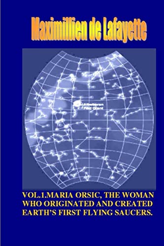 VOL1. MARIA ORSIC, THE WOMAN WHO ORIGINATED AND CREATED EARTH’S FIRST UFOS