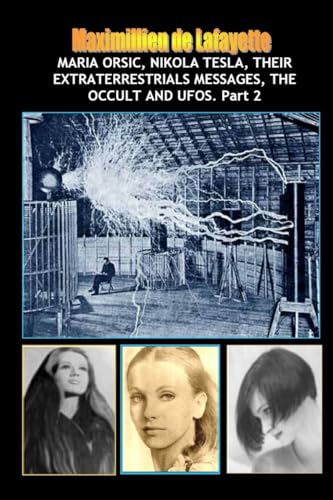 Vol.2:Maria Orsic,Nikola Tesla,Their Extraterrestrials Messages,Occult UFOs