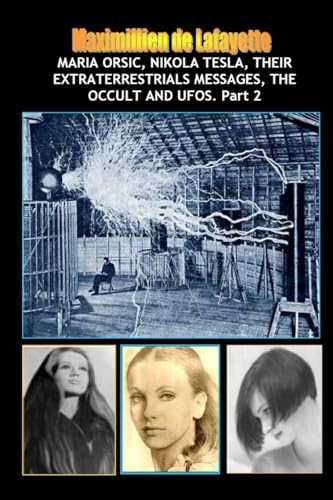 Vol.2:Maria Orsic,Nikola Tesla,Their Extraterrestrials Messages,Occult UFOs Vol.2:Maria Orsic,Nikola Tesla,Their Extraterrestrials Messages,Occult UFOs