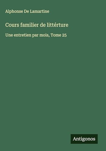 Cours familier de littérture: Une entretien par mois, Tome 25 Cours familier de littérture: Une entretien par mois, Tome 25 von Antigonos Verlag