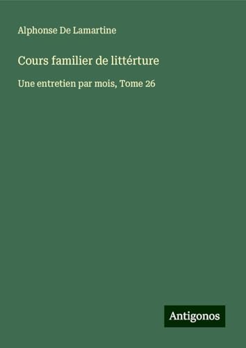 Cours familier de littérture: Une entretien par mois, Tome 26 Cours familier de littérture: Une entretien par mois, Tome 26 von Antigonos Verlag