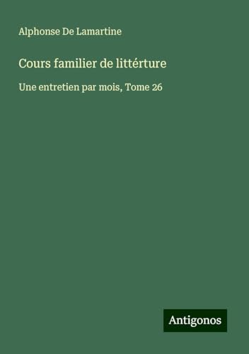 Cours familier de littérture: Une entretien par mois, Tome 26 Cours familier de littérture: Une entretien par mois, Tome 26 von Antigonos Verlag