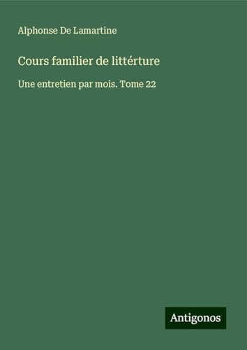 Cours familier de littérture: Une entretien par mois. Tome 22 Cours familier de littérture: Une entretien par mois. Tome 22 von Antigonos Verlag