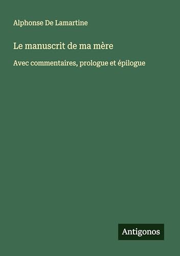 Le manuscrit de ma mère: Avec commentaires, prologue et épilogue Le manuscrit de ma mère: Avec commentaires, prologue et épilogue von Antigonos Verlag