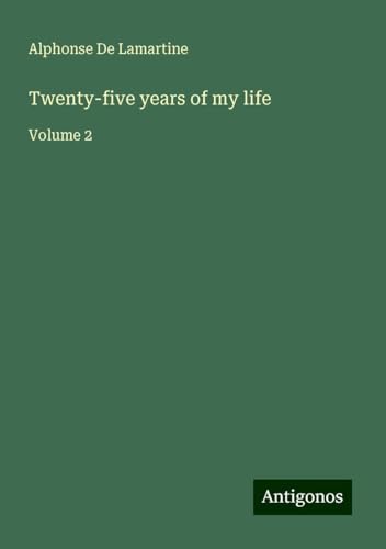 Twenty-five years of my life: Volume 2 Twenty-five years of my life: Volume 2 von Antigonos Verlag