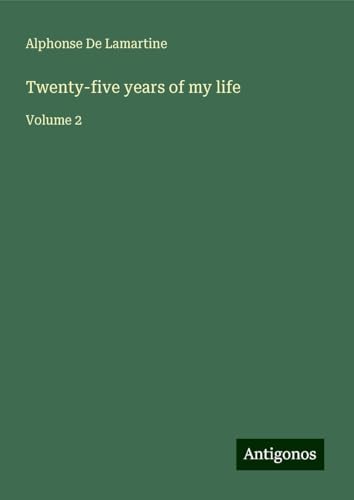 Twenty-five years of my life: Volume 2 Twenty-five years of my life: Volume 2 von Antigonos Verlag