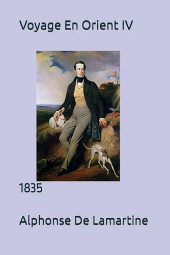 Voyage En Orient IV: 1835 Voyage En Orient IV: 1835 von Independently published