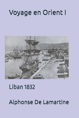 Voyage en Orient I: Liban 1832 Voyage en Orient I: Liban 1832 von Independently published