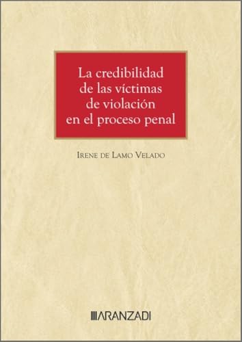 La credibilidad de las víctimas de violación en el proceso penal (Monografías) von Aranzadi