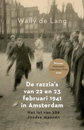 De razzia's van 22 en 23 februari 1941 in Amsterdam: het lot van 389 Joodse mannen von Atlas Contact
