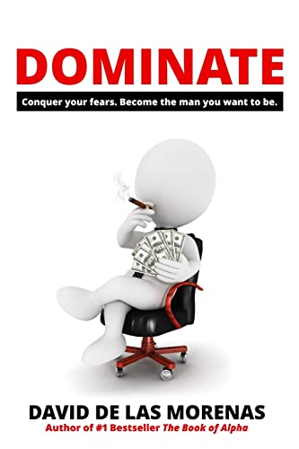 Dominate: Conquer your fears. Become the man you want to be. von CREATESPACE