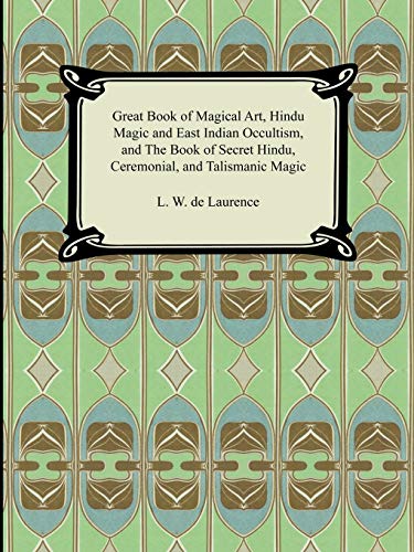Great Book of Magical Art, Hindu Magic and East Indian Occultism, and the Book of Secret Hindu, Ceremonial, and Talismanic Magic