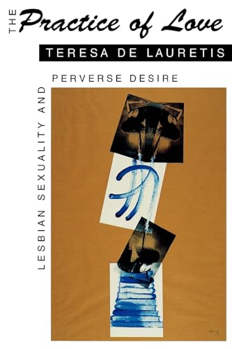 The Practice of Love: Lesbian Sexuality and Perverse Desire von Indiana University Press