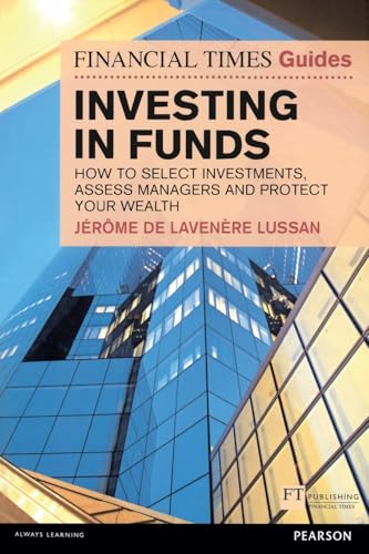 Investing in Funds: How to Select Investments, Assess Managers and Protect Your Wealth (Financial Times Guides) von FT Publishing