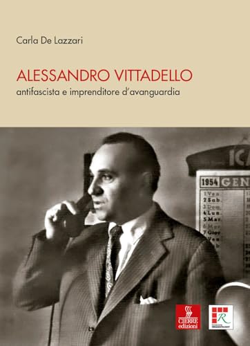 Alessandro Vittadello. antifascista e imprenditore d’avanguardia Alessandro Vittadello. antifascista e imprenditore d’avanguardia von Cierre edizioni