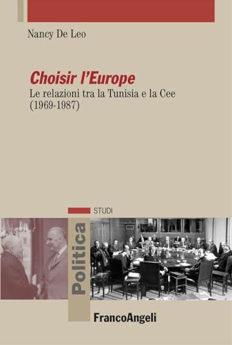 Choisir l'Europe. Le relazioni tra la Tunisia e la Cee (1969-1987) (Politica-Studi)