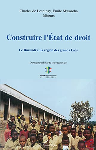 CONSTRUIRE L'ÉTAT DE DROIT: Le Burundi et la région des grands lacs von L'HARMATTAN