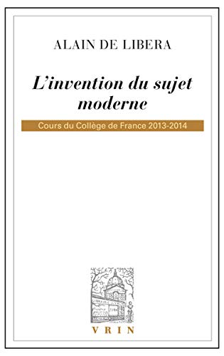 L'Invention Du Sujet Moderne: Cours Du College De France 2013-2014 (Bibliotheque D'Histoire de la Philosophie)