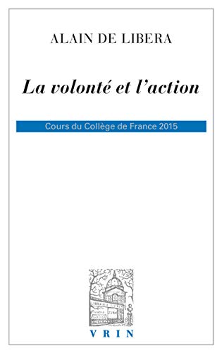 La Volonte Et L'action: Cours Du College De France 2015 (Bibliotheque D'histoire De La Philosophie) von Librarie Philosophique J. Vrin
