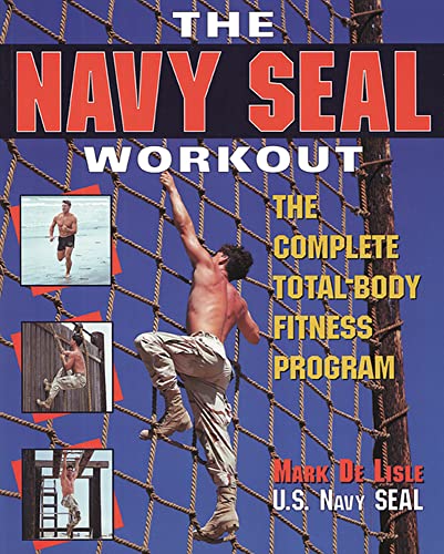 The Navy Seal Workout: The Compete Total-Body Fitness Program: The Complete Total-Body Fitness Program