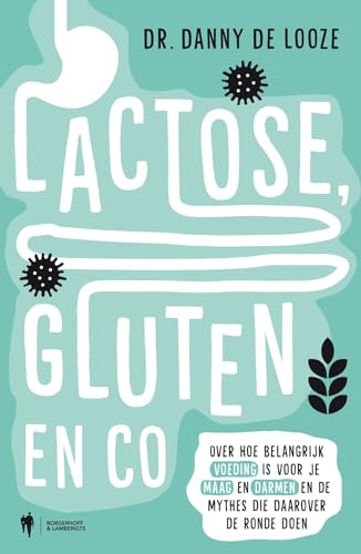 Lactose, gluten & co: over hoe belangrijk voeding is voor je maag en darmen, en de mythes die daarover bestaan von Borgerhoff & Lamberigts