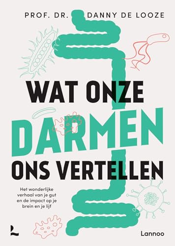 Wat onze darmen ons vertellen: het wonderlijke verhaal van je gut en de impact op je brein en je lijf von Lannoo