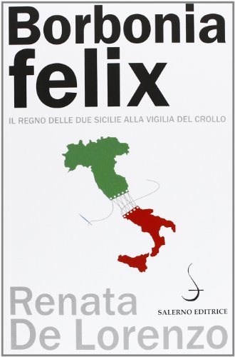 Borbonia felix. Il Regno delle Due Sicilie alla vigilia del crollo (Aculei) von Salerno