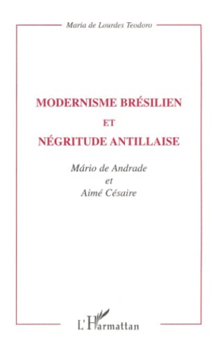 MODERNISME BRESILIEN ET NEGRITUDE ANTILLAISE: Mario de Andrade et Aimé Césaire von L'HARMATTAN