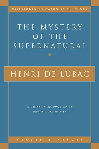 The Mystery of the Supernatural (Milestones in Catholic Theology)