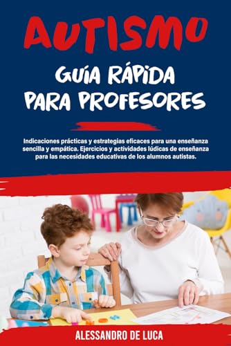 Autismo: Guía rápida para profesores: Estrategias y prácticas para una enseñanza clara y empática a alumnos autistas. Incluyen ejercicios y juegos adaptados a sus requerimientos educativos von Independently published