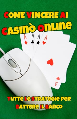 Come Vincere ai Casinò Online: Le Migliori Strategie per Battere il Banco: Guida Completa per Sfruttare le Strategie Vincenti e Massimizzare le Vincite nei Casinò Online von Independently published