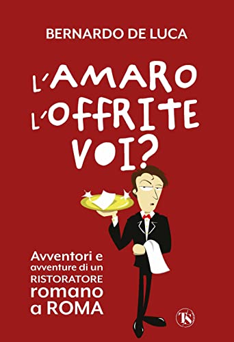 L'amaro l'offrite voi? Avventori e avventure di un ristoratore romano a Roma L'amaro l'offrite voi? Avventori e avventure di un ristoratore romano a Roma von TS - Terra Santa