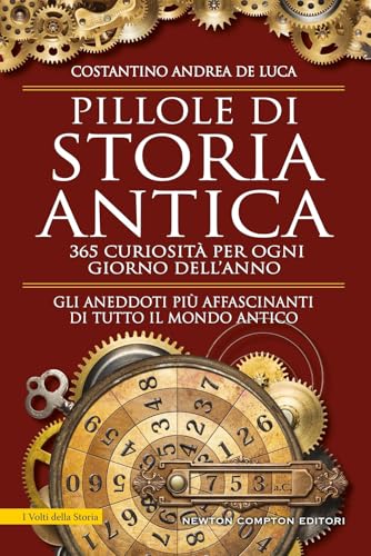 Pillole di storia antica. 365 curiosità per ogni giorno dell'anno (I volti della storia) von Newton Compton Editori