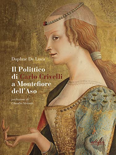 Il polittico di Carlo Crivelli a Montefiore dell'Aso. Fortuna critica, vicende conservative e indagini sulla materia. Ediz. illustrata Il polittico di Carlo Crivelli a Montefiore dell'Aso. Fortuna critica, vicende conservative e indagini sulla materia. Ediz. illustrata von EDIFIR