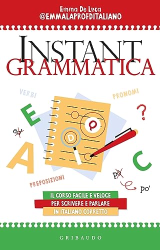 Instant grammatica. Il corso facile e veloce per scrivere e parlare italiano corretto (Straordinariamente)