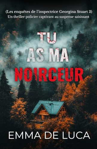 Tu as ma noirceur: Un thriller policier captivant, au suspense saisissant (Les enquêtes de l’inspectrice Georgina Stuart, Band 3) von Independently published