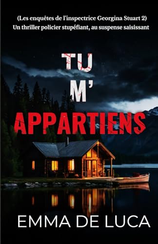 Tu m'appartiens: Un thriller policier stupéfiant, au suspense saisissant (Les enquêtes de l’inspectrice Georgina Stuart 2) von Independently published