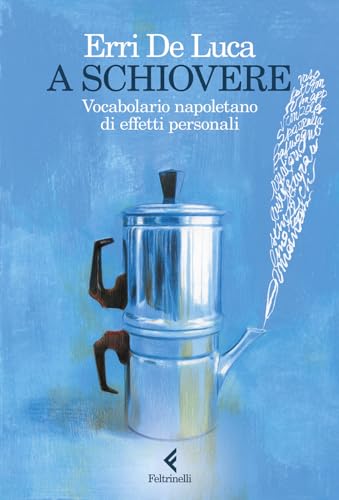 A schiovere. Vocabolario napoletano di effetti personali (I narratori) von Feltrinelli