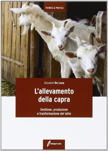L'allevamento della capra. Gestione, produzione e trasformazione del latte (Tecnica & pratica) von Edagricole