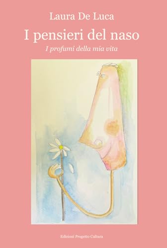 I pensieri del naso. I profumi della mia vita I pensieri del naso. I profumi della mia vita von Progetto Cultura