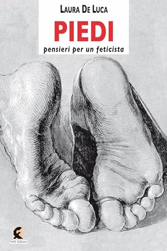 Piedi. Pensieri per un feticista (Superfluo indispensabile) von Fefè