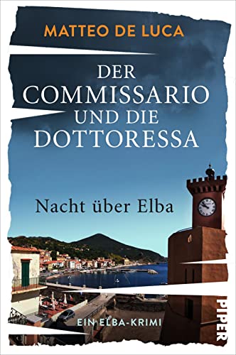 Der Commissario und die Dottoressa – Nacht über Elba (Ein Fall für Berensen & Luccarelli 2): Ein Elba-Krimi | Kriminalroman mit italienischem Inselflair von Piper