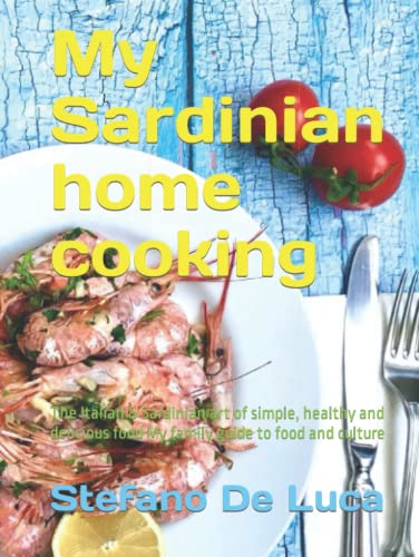 My Sardinian home cooking: The Italian & Sardinian art of simple, healthy and delicious food. My family guide to food and culture von Independently published