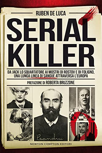 Serial killer. Da Jack lo Squartatore ai mostri di Rostov e di Foligno, una lunga linea di sangue attraversa l'Europa (I volti della storia) von Newton Compton Editori