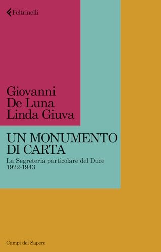 Un monumento di carta. La Segreteria particolare del Duce 1922-1943 (Campi del sapere) von Feltrinelli